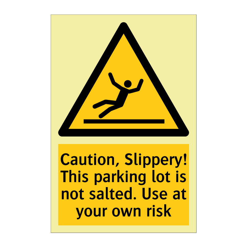 Caution, Slippery! This parking lot is not salted. Use at your own risk
