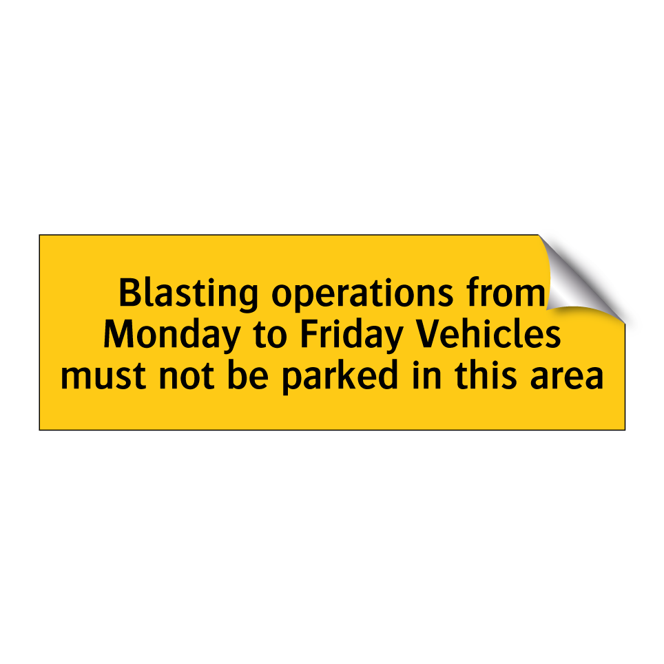 Blasting operations from Monday to Friday Vehicles must not be parked in this area