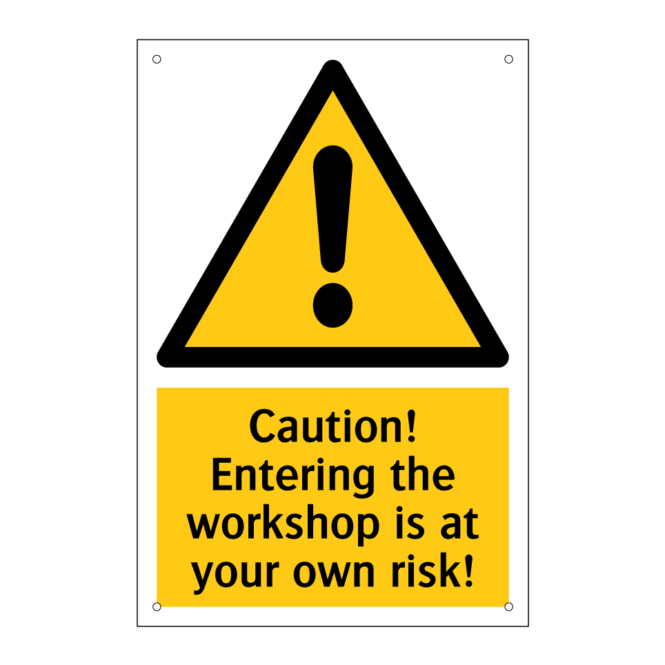 Caution! Entering the workshop is at your own risk!