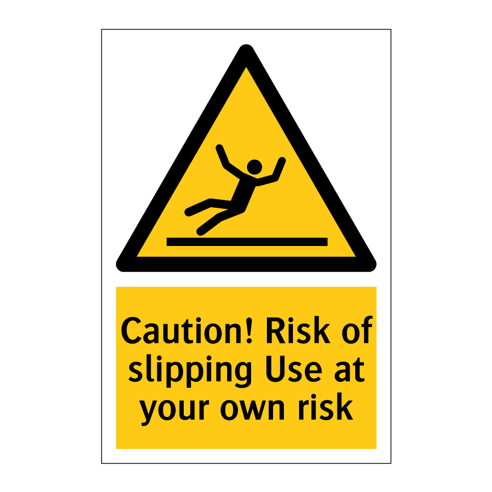 Caution! Risk of slipping Use at your own risk