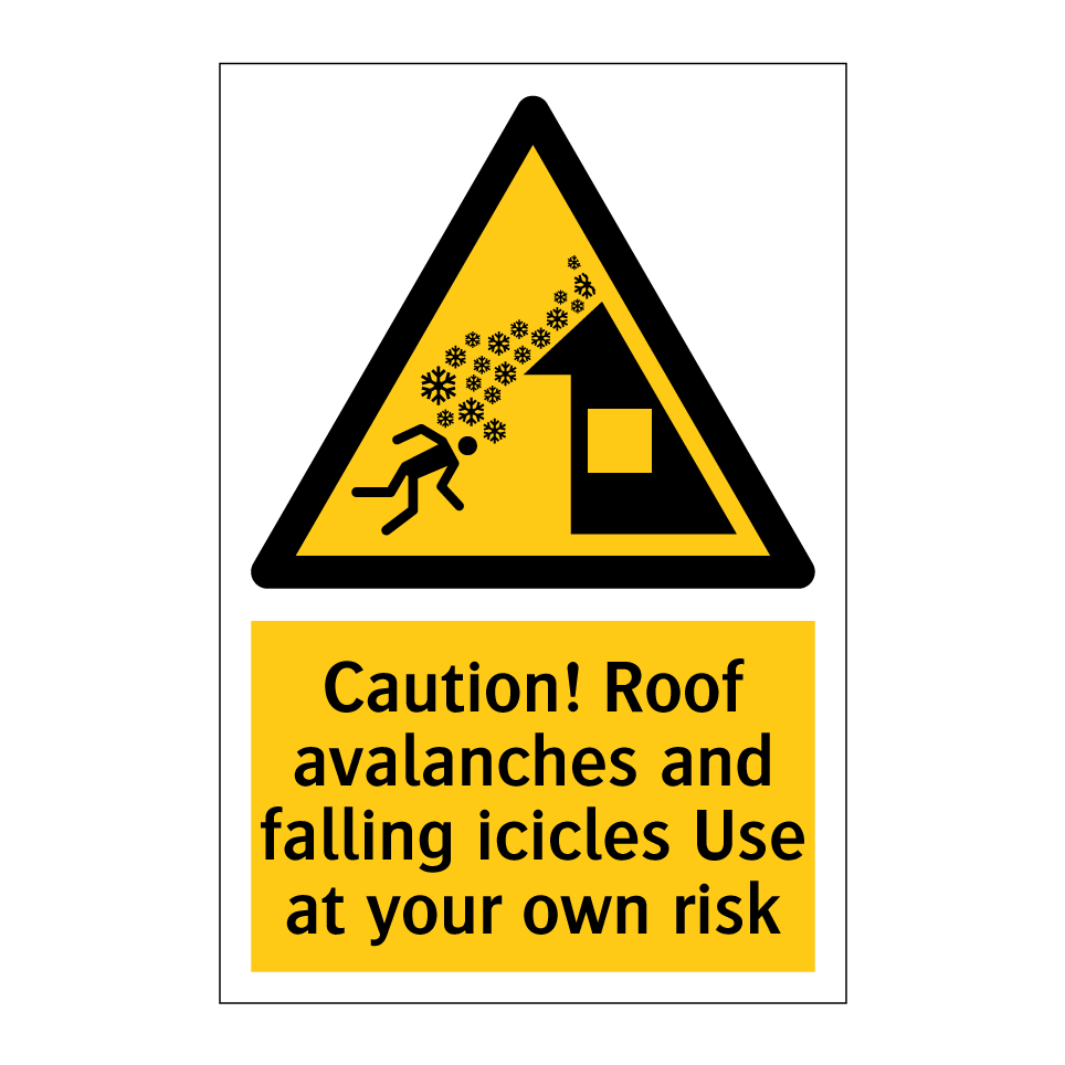Caution! Roof avalanches and falling icicles Use at your own risk
