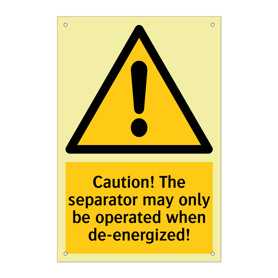 Caution! The separator may only be operated when de-energized!