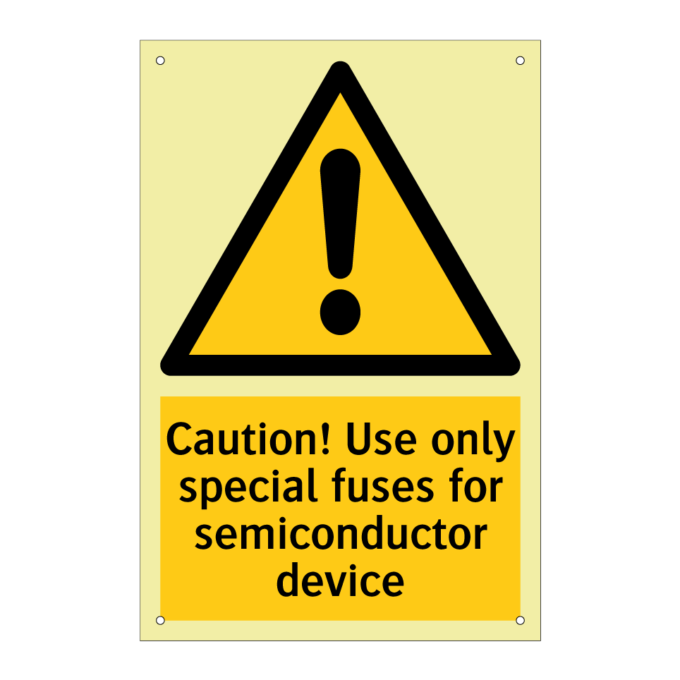 Caution! Use only special fuses for semiconductor device