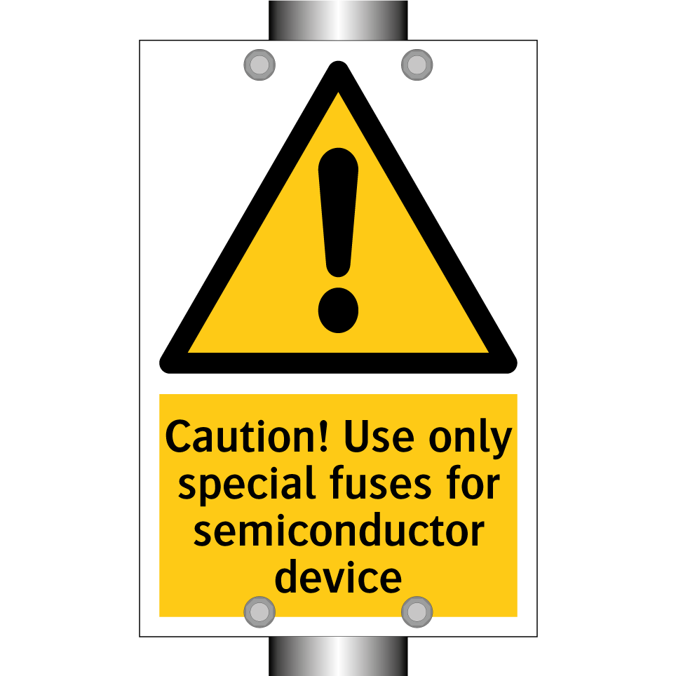 Caution! Use only special fuses for semiconductor device