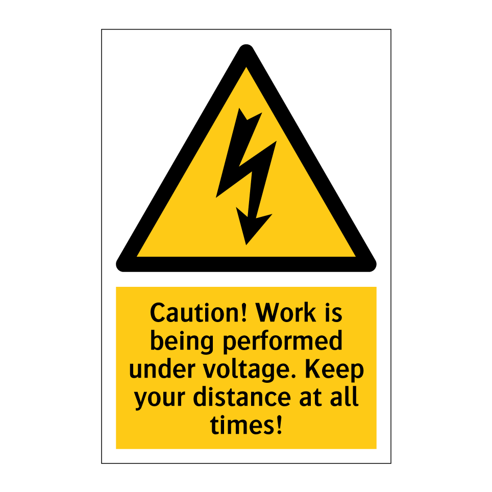 Caution! Work is being performed under voltage. Keep your distance at all times!