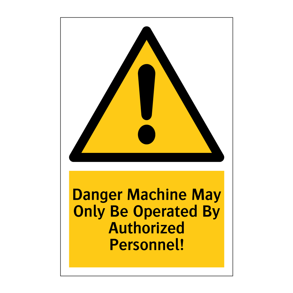 Danger Machine May Only Be Operated By Authorized Personnel!