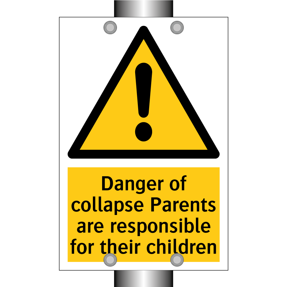 Danger of collapse Parents are responsible for their children