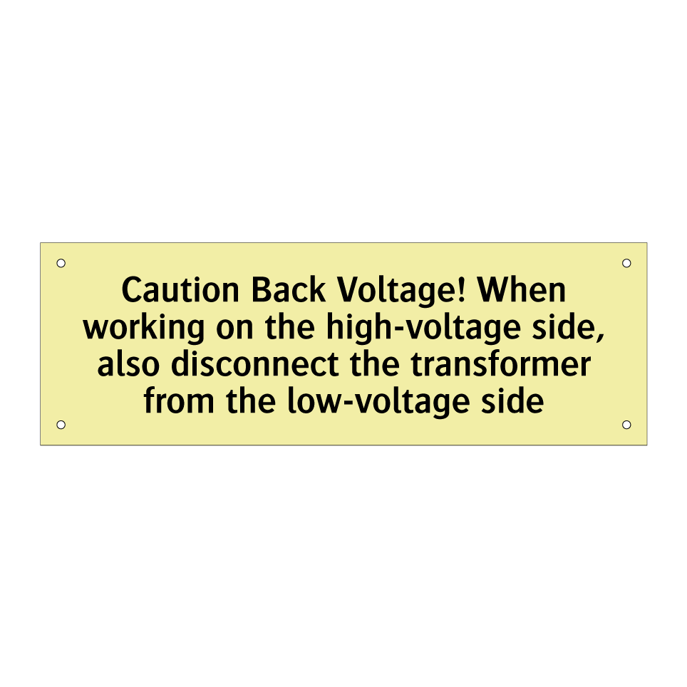 Caution Back Voltage! When working on the high-voltage side, also disconnect the transformer from the low-voltage side