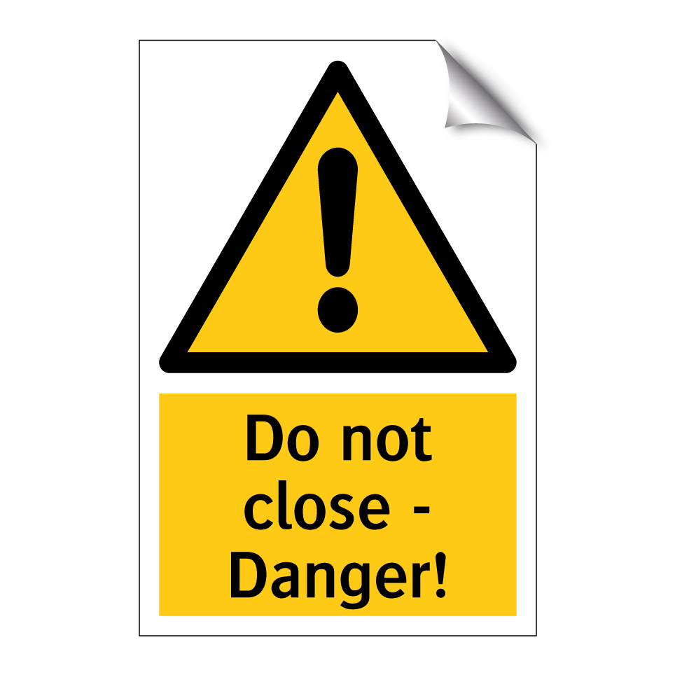 Do not close - Danger!