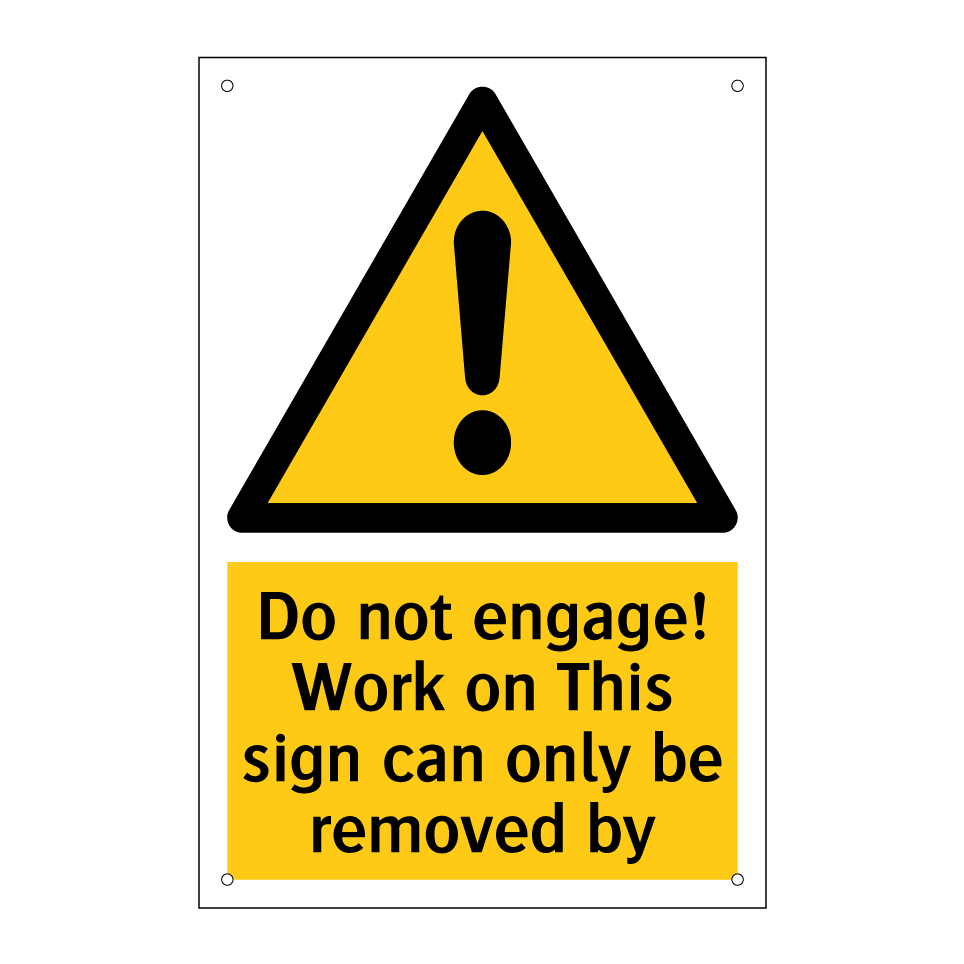 Do not engage! Work on This sign can only be removed by