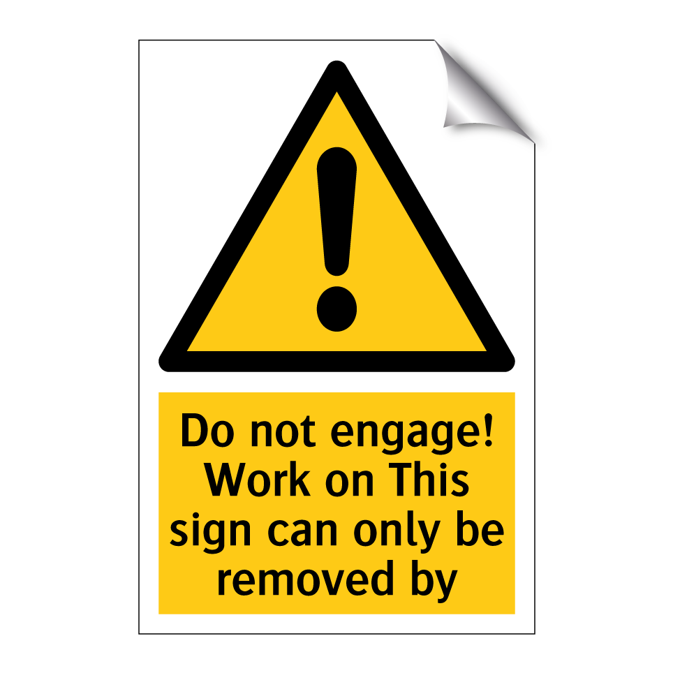 Do not engage! Work on This sign can only be removed by