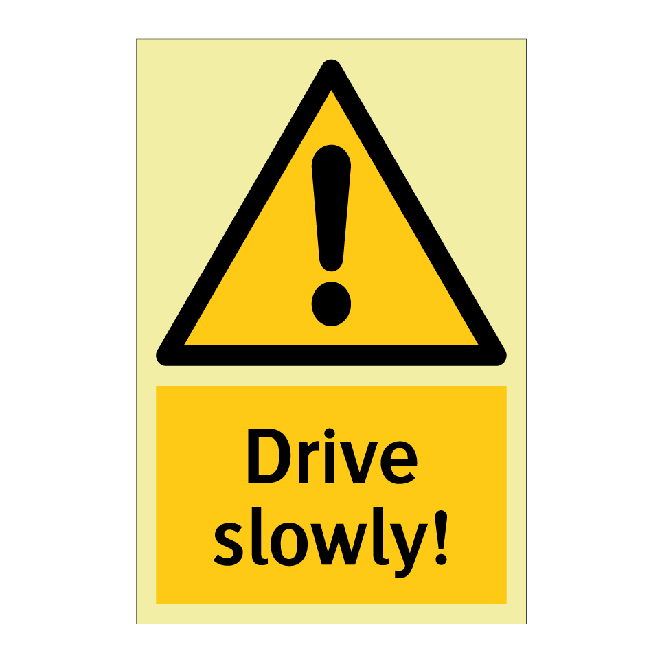 Drive slowly!