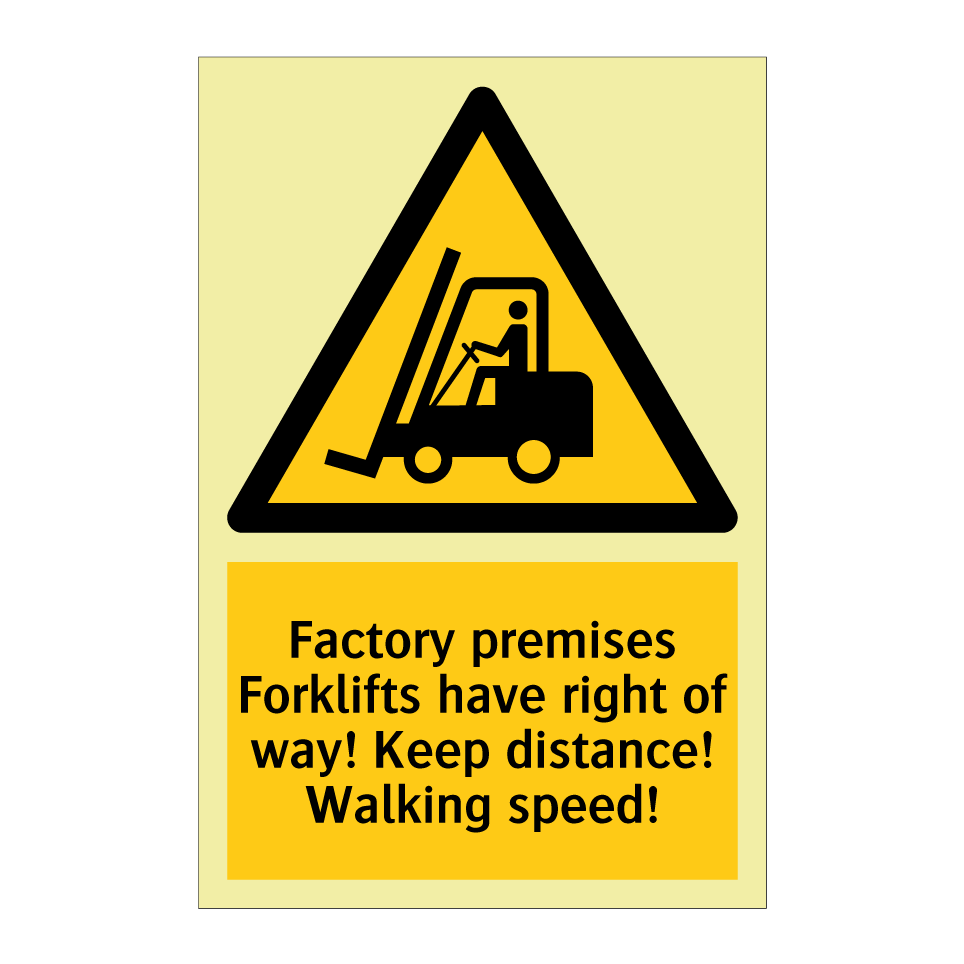 Factory premises Forklifts have right of way! Keep distance! Walking speed!