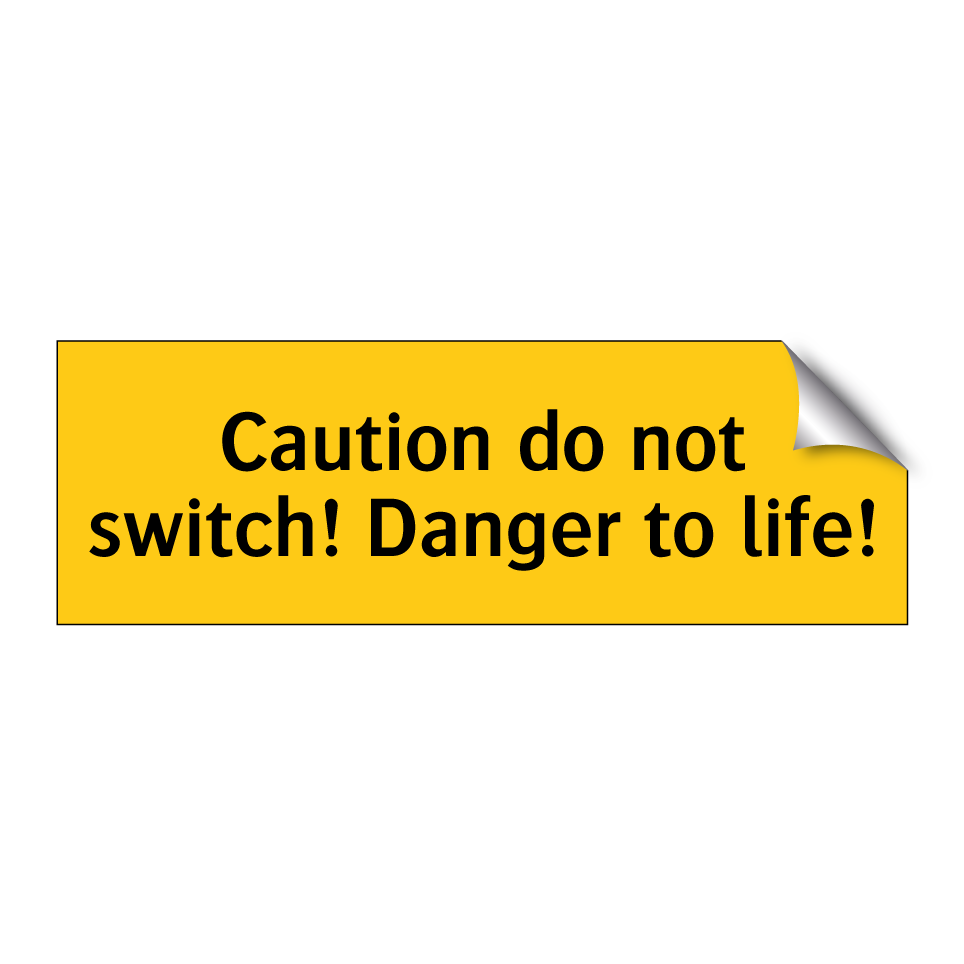 Caution do not switch! Danger to life!