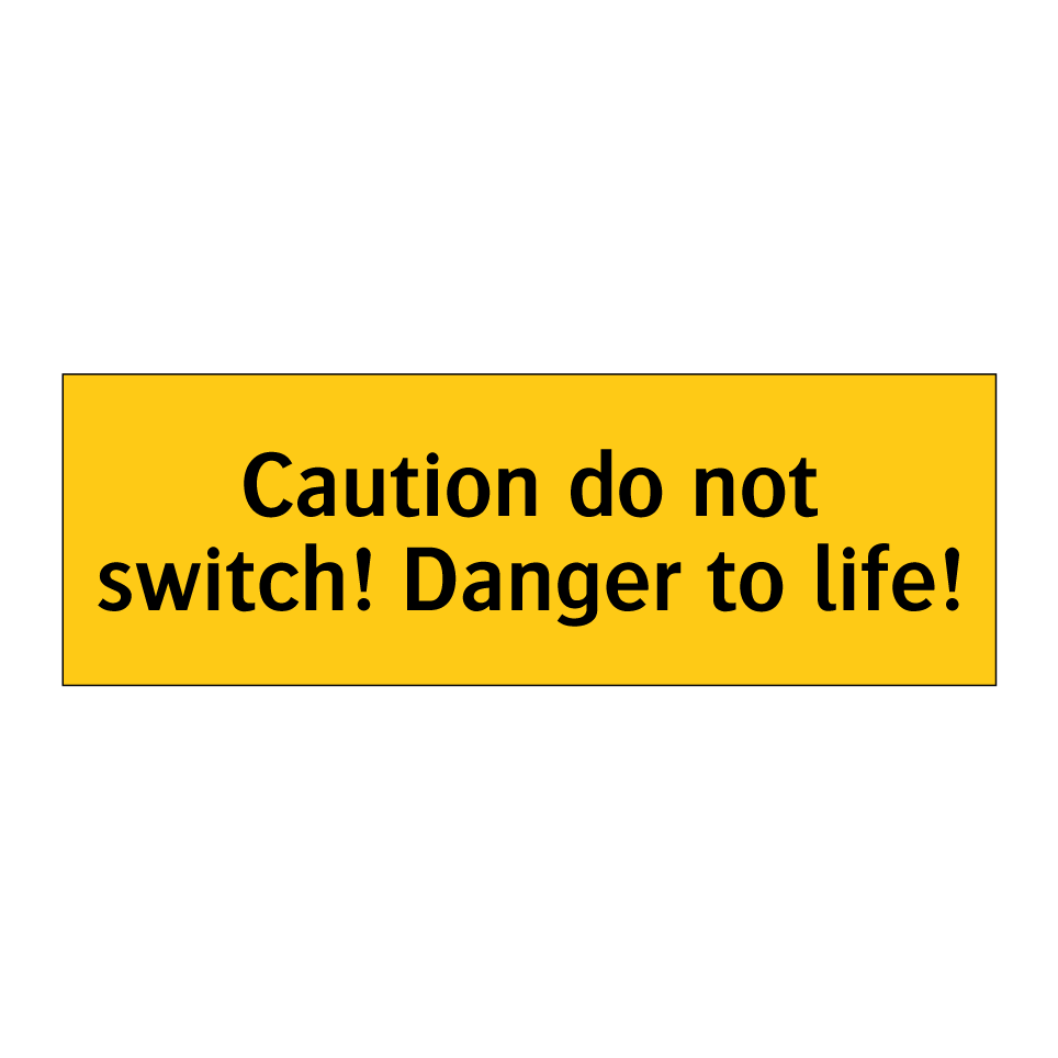 Caution do not switch! Danger to life!