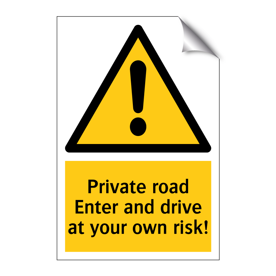 Private road Enter and drive at your own risk!