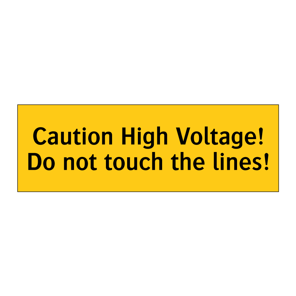 Caution High Voltage! Do not touch the lines!