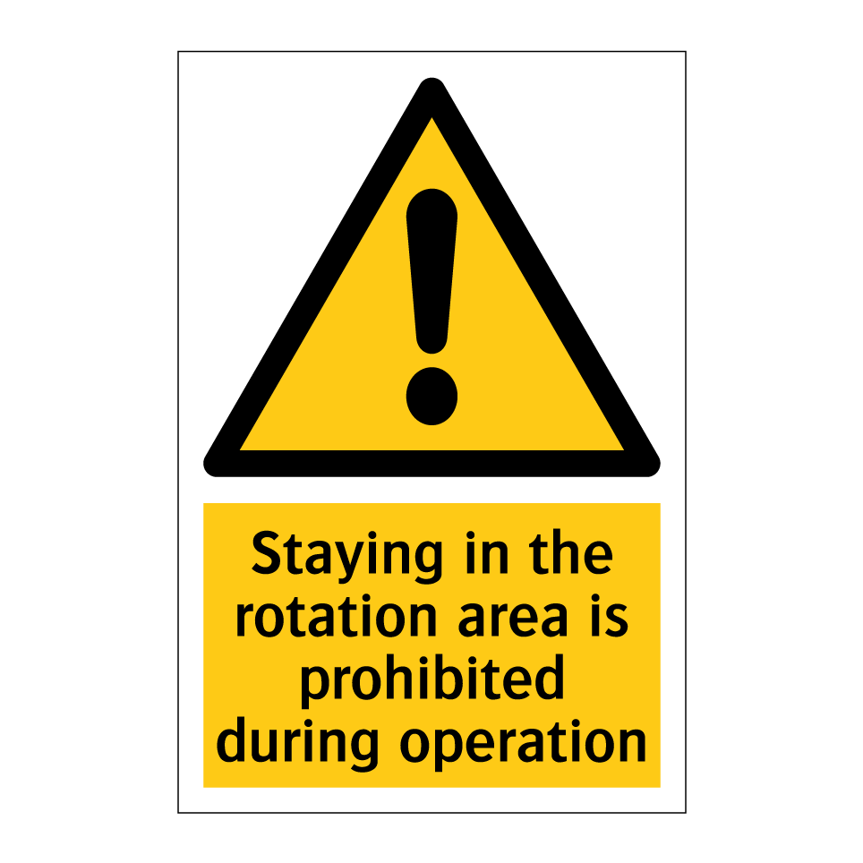 Staying in the rotation area is prohibited during operation