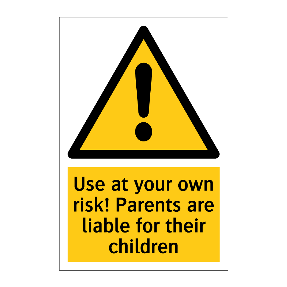 Use at your own risk! Parents are liable for their children