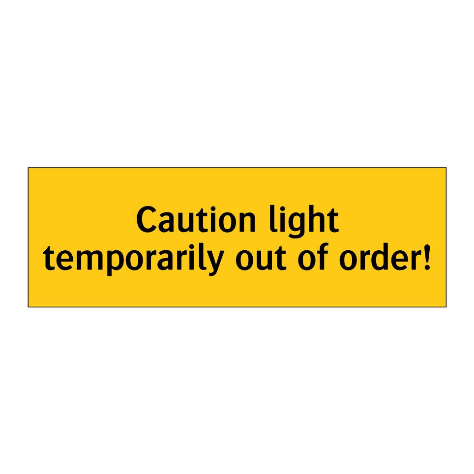 Caution light temporarily out of order!