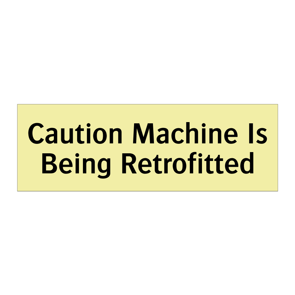 Caution Machine Is Being Retrofitted