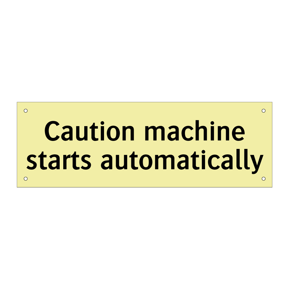 Caution machine starts automatically