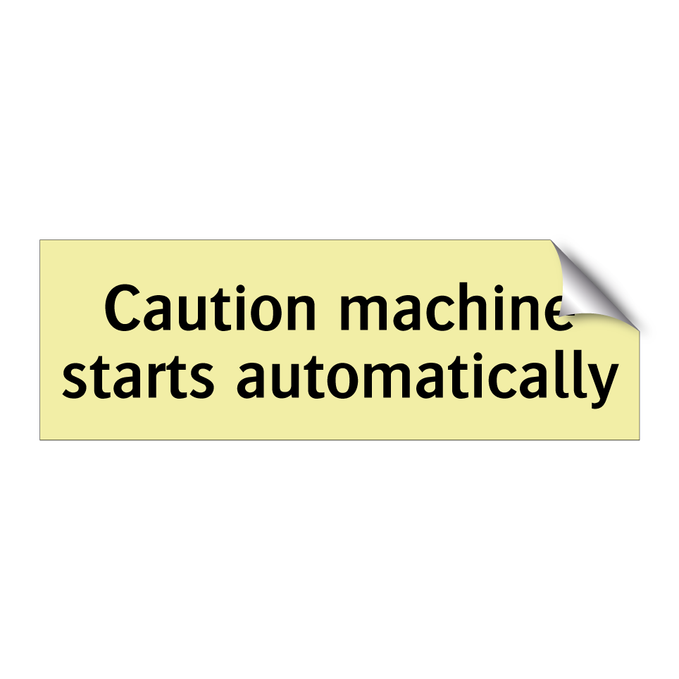 Caution machine starts automatically