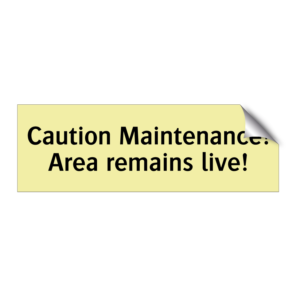 Caution Maintenance! Area remains live!