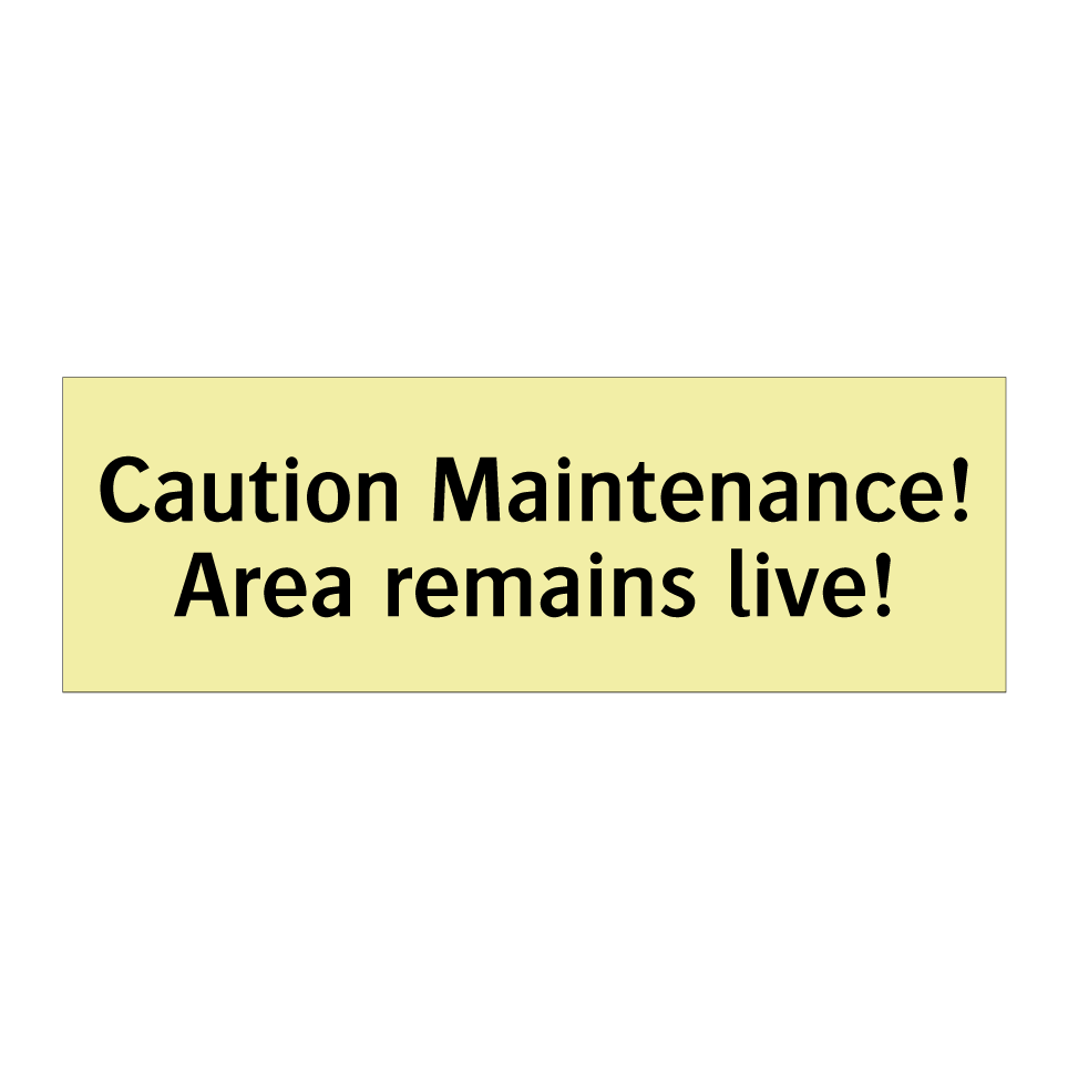 Caution Maintenance! Area remains live!