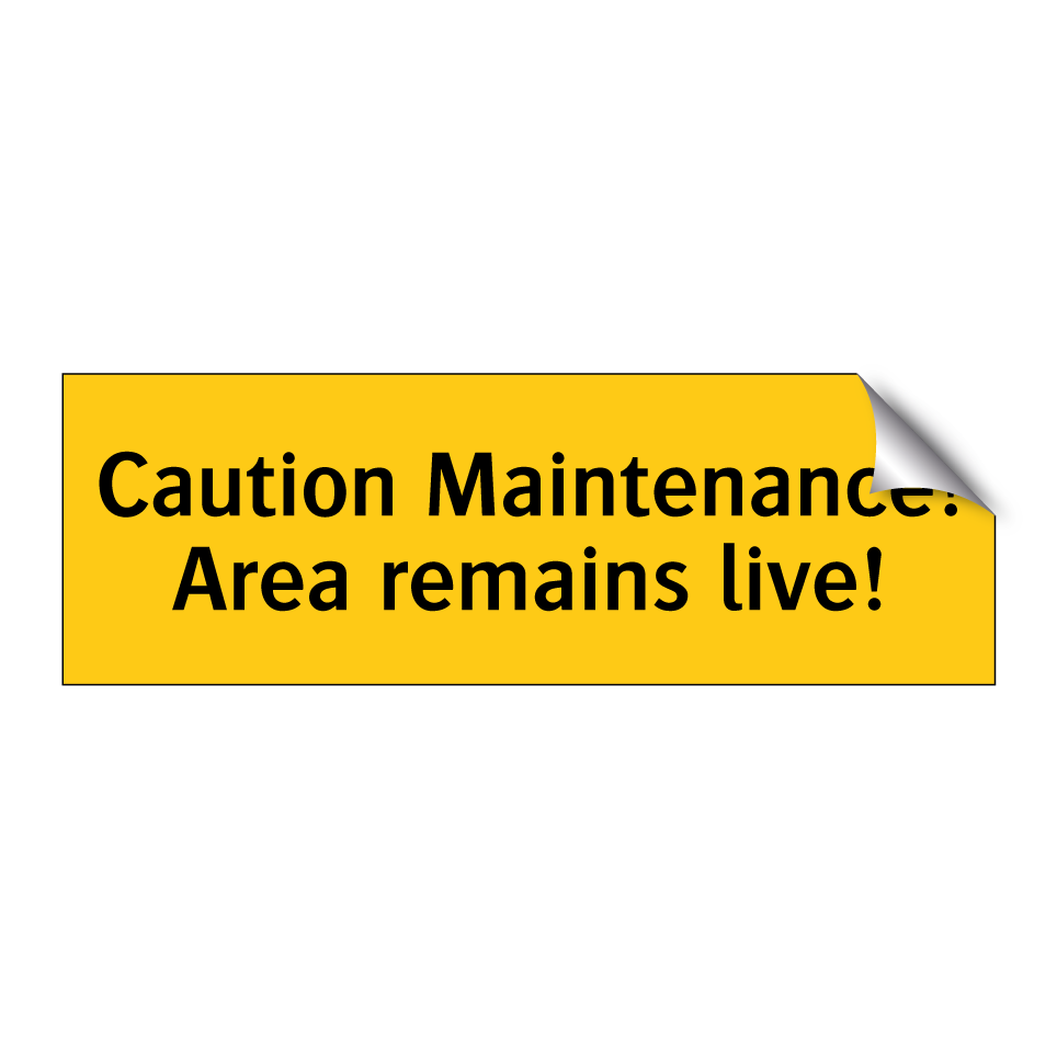 Caution Maintenance! Area remains live!