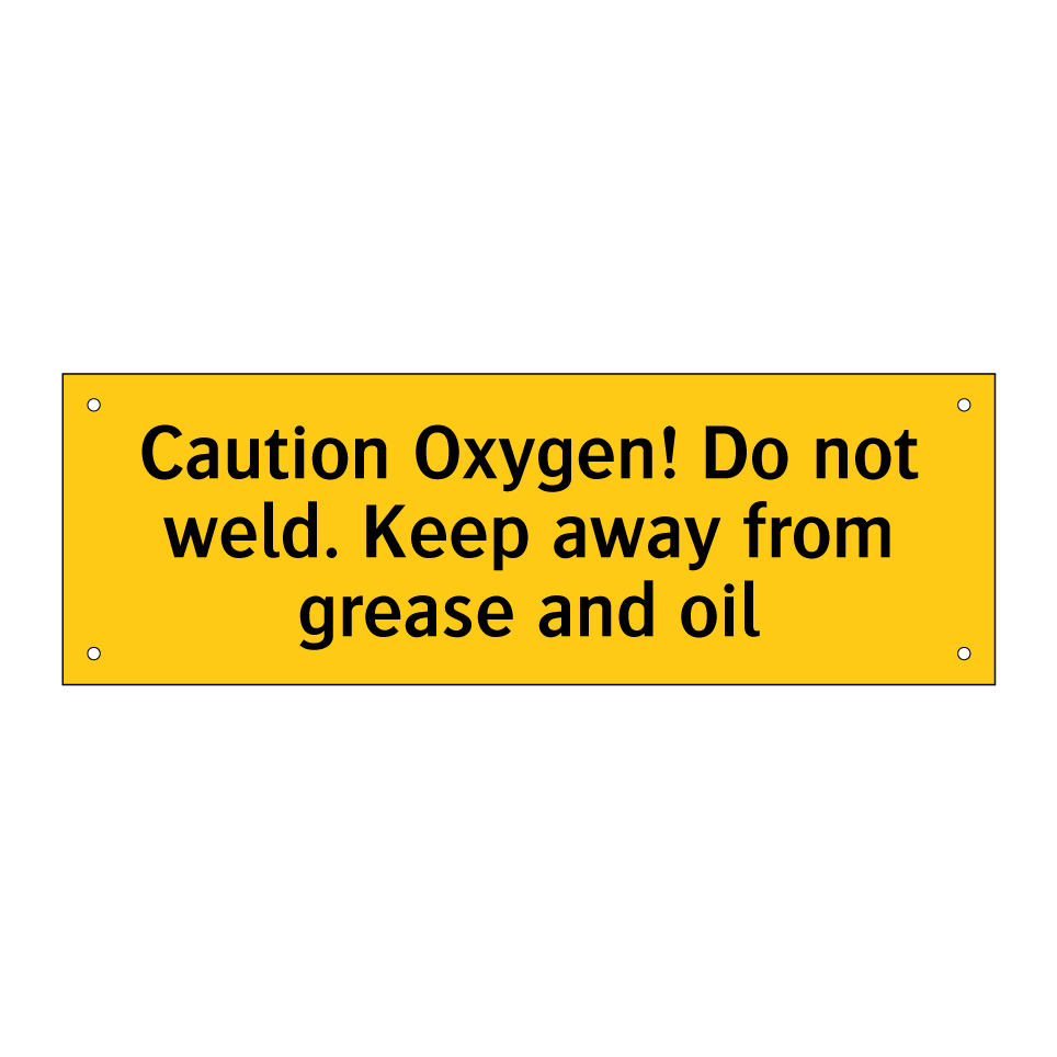 Caution Oxygen! Do not weld. Keep away from grease and oil
