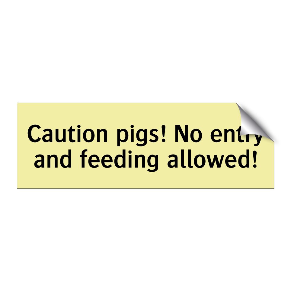 Caution pigs! No entry and feeding allowed!
