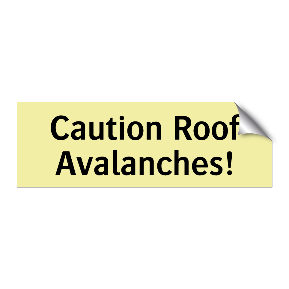 Caution Roof Avalanches!