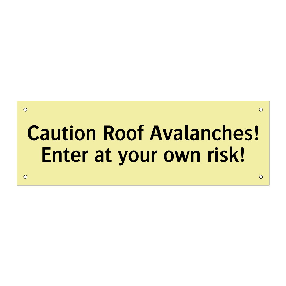Caution Roof Avalanches! Enter at your own risk!