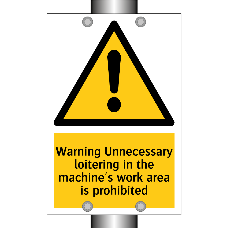 Warning Unnecessary loitering in the machine's work area is prohibited