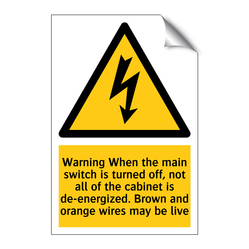 Warning When the main switch is turned off, not all of the cabinet is de-energized. Brown and orange wires may be live