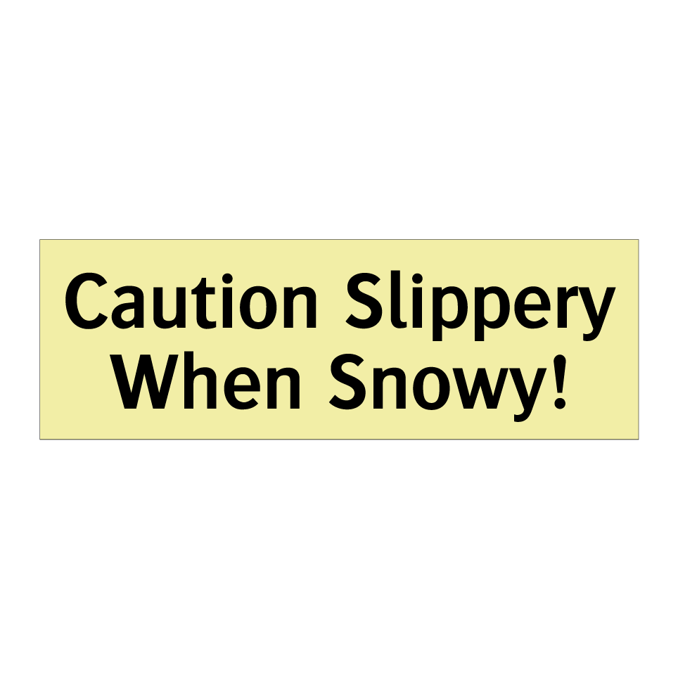 Caution Slippery When Snowy!