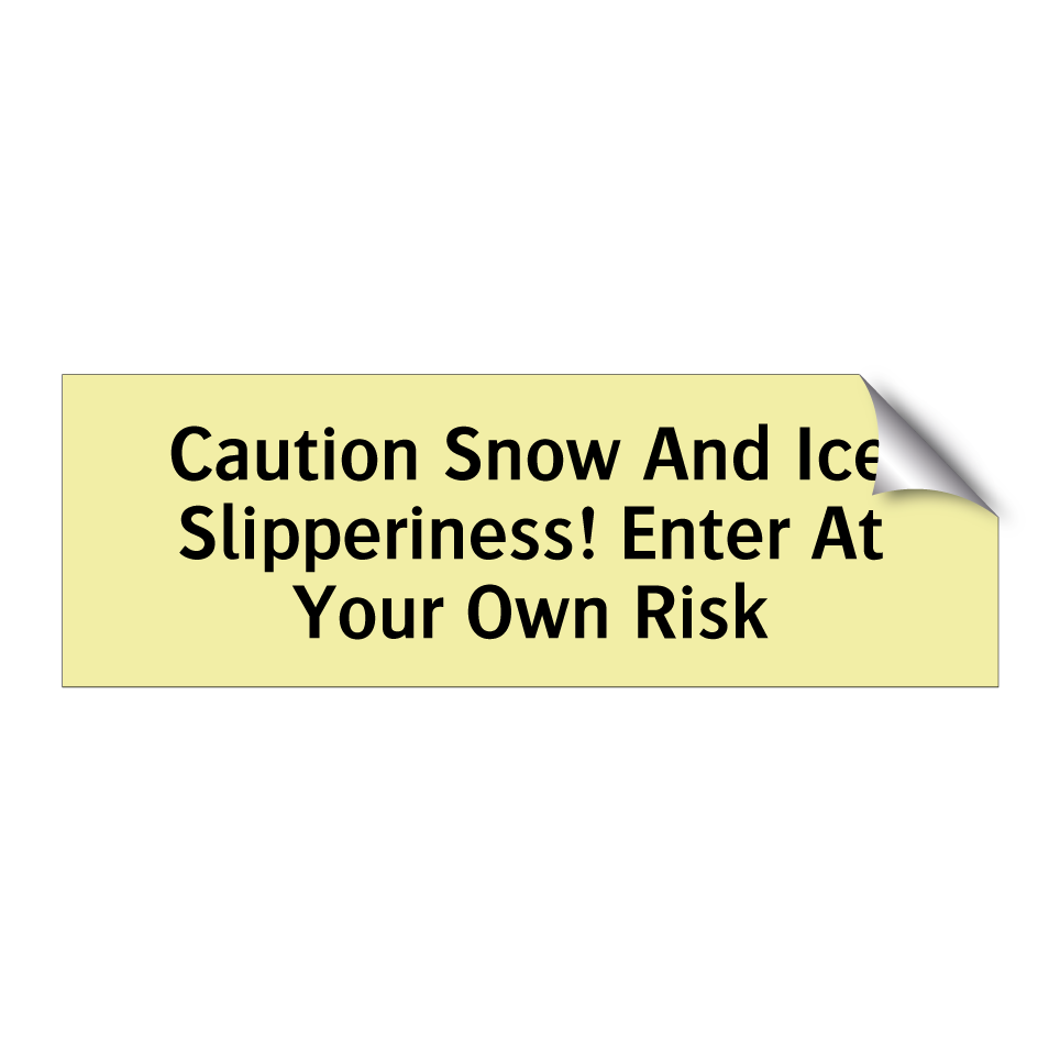 Caution Snow And Ice Slipperiness! Enter At Your Own Risk