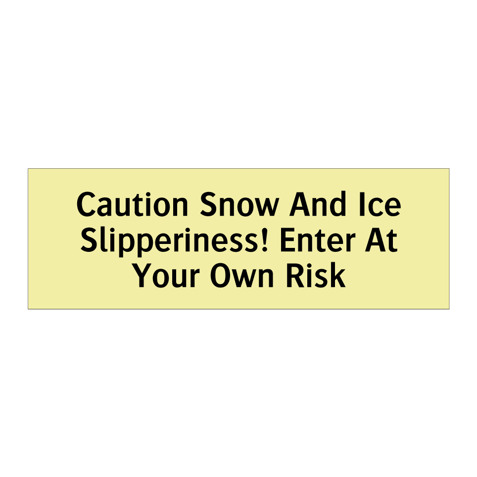 Caution Snow And Ice Slipperiness! Enter At Your Own Risk