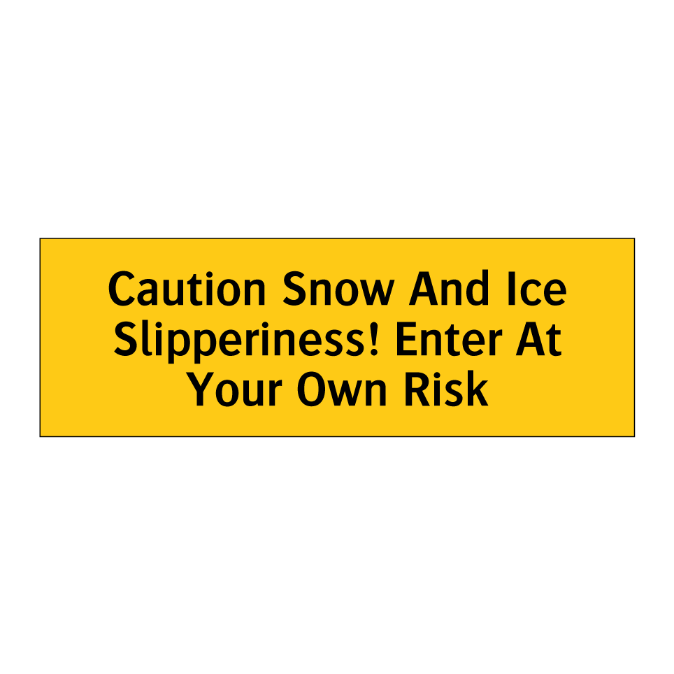 Caution Snow And Ice Slipperiness! Enter At Your Own Risk