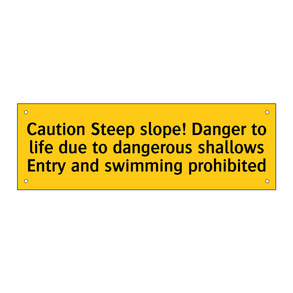 Caution Steep slope! Danger to life due to dangerous shallows Entry and swimming prohibited