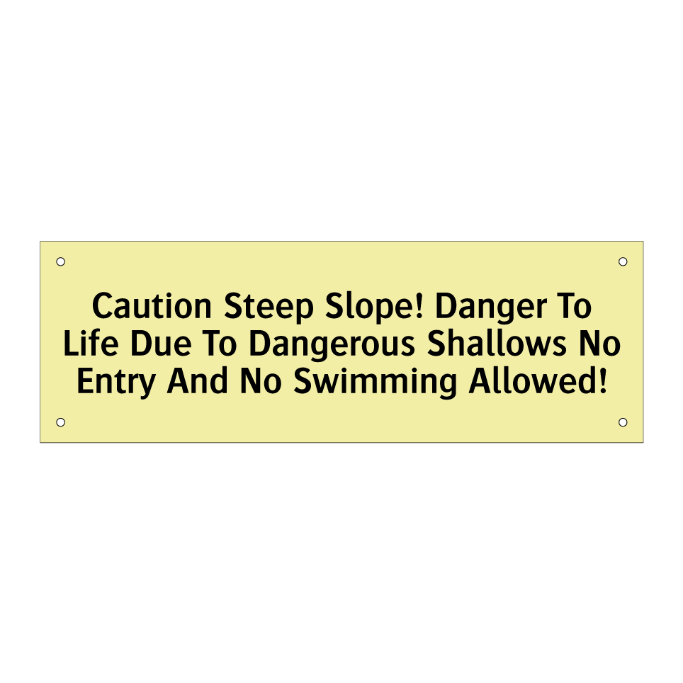 Caution Steep Slope! Danger To Life Due To Dangerous Shallows No Entry And No Swimming Allowed!