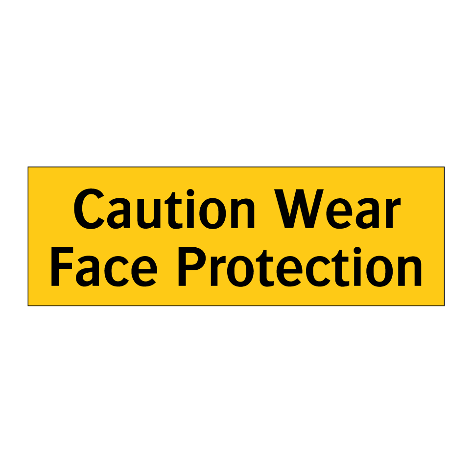 Caution Wear Face Protection