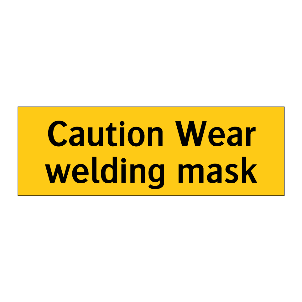 Caution Wear welding mask