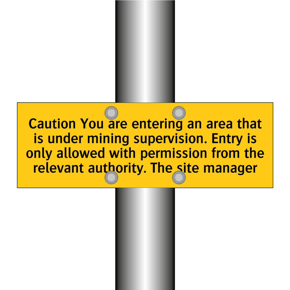 Caution You are entering an area that is under mining supervision. Entry is only allowed with permission from the relevant authority. The site manager