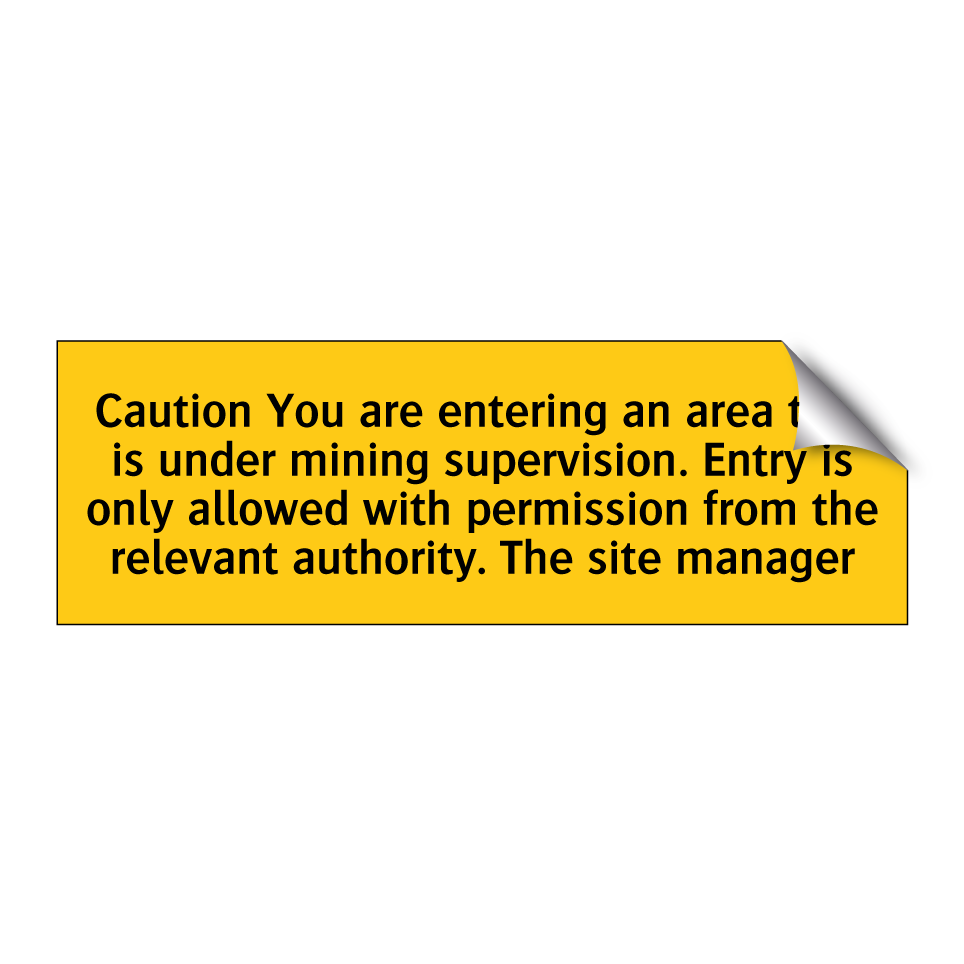 Caution You are entering an area that is under mining supervision. Entry is only allowed with permission from the relevant authority. The site manager