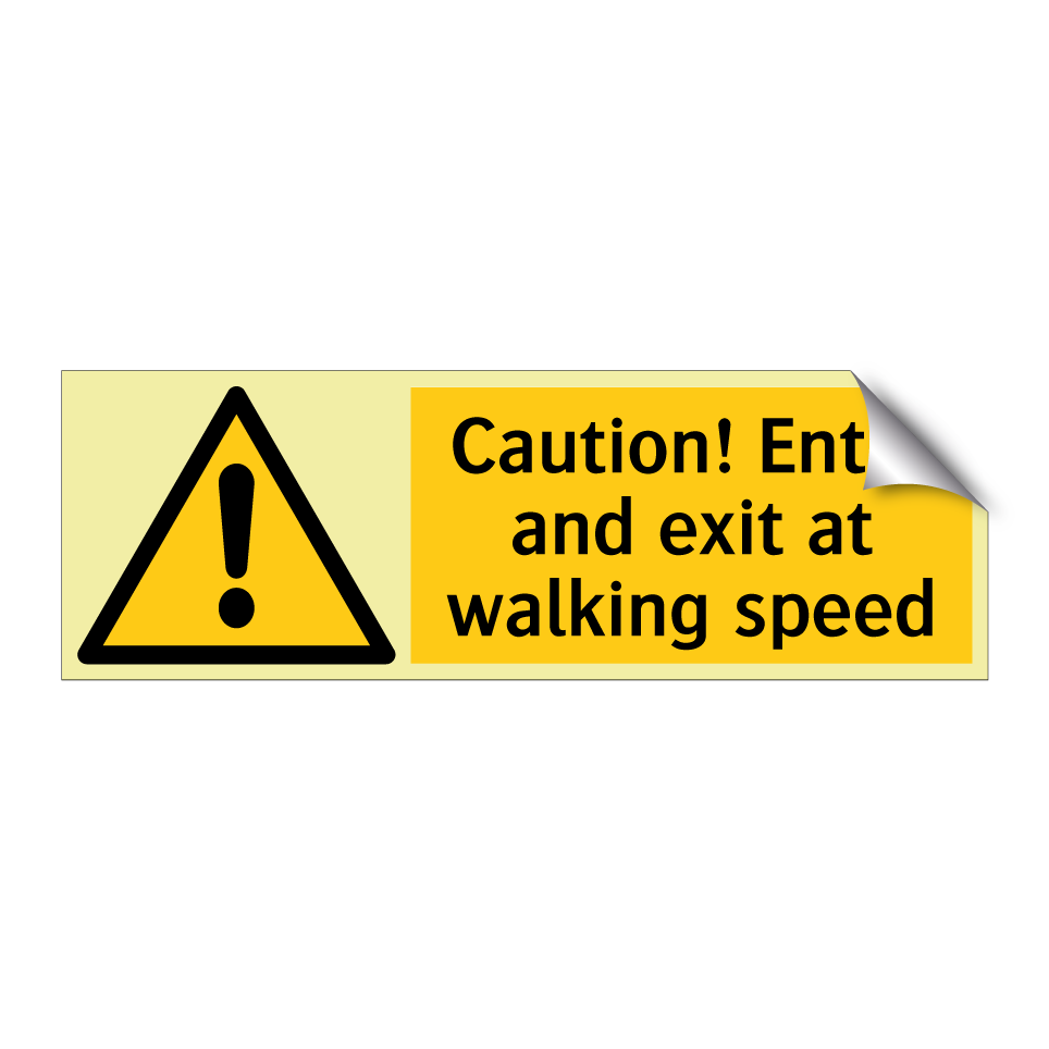 Caution! Enter and exit at walking speed