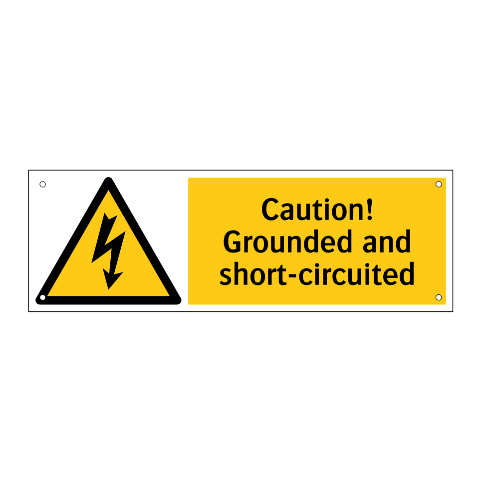Caution! Grounded and short-circuited