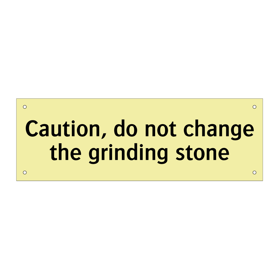 Caution, do not change the grinding stone