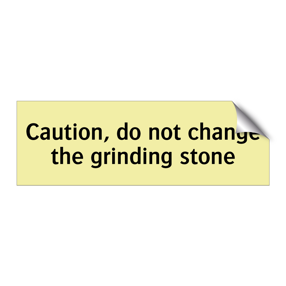 Caution, do not change the grinding stone